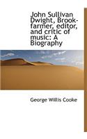 John Sullivan Dwight, Brook-Farmer, Editor, and Critic of Music: A Biography(English)