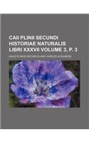 Caii Plinii Secundi Historiae Naturalis Libri XXXVII Volume 3, P. 3
