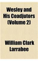 Wesley and His Coadjutors (Volume 2)