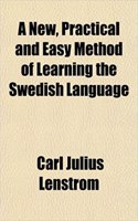 A New, Practical and Easy Method of Learning the Swedish Language: (English)
