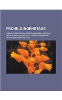 Frohe Jungendtage; Lebenserinerungen, Kindern Und Enkeln Erzahlt