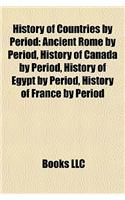 History of Countries by Period: Ancient Rome by Period, History of Canada by Period, History of Egypt by Period, History of France by Period