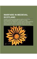 Warfare in Medieval Scotland: House of Douglas and Angus, Wars of Scottish Independence, Braveheart, Stone of Scone, Declaration of Arbroath(English)