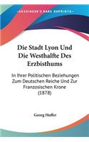 Die Stadt Lyon Und Die Westhalfte Des Erzbisthums