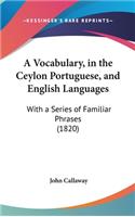A Vocabulary, in the Ceylon Portuguese, and English Languages