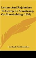 Letters and Rejoinders to George D. Armstrong, on Slaveholding (1858)