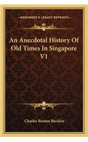 An Anecdotal History Of Old Times In Singapore V1