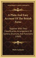 A Plain and Easy Account of the British Ferns