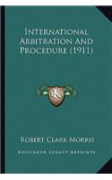 International Arbitration And Procedure (1911): (English)