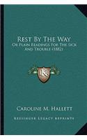 Rest By The Way: Or Plain Readings For The Sick And Trouble (1882)(English)