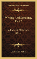Writing and Speaking, Part 2: A Textbook of Rhetoric (1911)