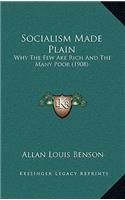 Socialism Made Plain: Why The Few Are Rich And The Many Poor (1908)