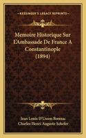 Memoire Historique Sur L'Ambassade De France A Constantinople (1894)