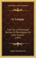 Le Langage: Essai Sur La Psychologie Normale Et Pathologique De Cette Fonction (1905)(French)