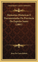 Memorias Historicas E Documentadas Da Provincia Do Espirito Santo (1861)