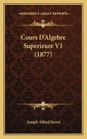 Cours D'Algebre Superieure V1 (1877): (French)