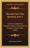 Discours Sur Cette Question, Part 1: Comment L'Abolition Progressive De La Servitude En Europe A-T-Elle Influe (1805)