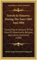 Travels In Hanover, During The Years 1803 And 1804