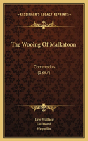 The Wooing Of Malkatoon: Commodus (1897)