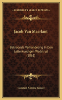 Jacob Van Maerlant: Bekroonde Verhandeling In Den Letterkundigen Wedstryd (1861)