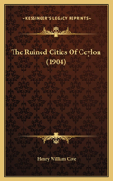 The Ruined Cities Of Ceylon (1904)