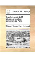 Esprit Et Gnie de M. Linguet, Avocat Au Parlement de Paris.