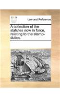 A Collection of the Statutes Now in Force, Relating to the Stamp-Duties.