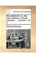 Miss Melmoth; Or, the New Clarissa. in Three Volumes. ... Volume 1 of 3