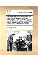 Lidwell's Trial an Authentic Report of the Trial of Thomas Lidwell, Esq on an Indictment for a Rape Committed Upon the Body of Mrs Sarah Sutton, Wife of Jacob Sutton, Tried at Naas, Lent Assizes, 1800, Before Lord Viscount Carleton,