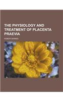 The Physiology and Treatment of Placenta Praevia: (English)