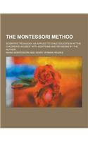 The Montessori Method; Scientific Pedagogy as Applied to Child Education in the Children's Houses with Additions and Revisions by the Author