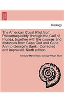 American Coast Pilot from Passamaquoddy, Through the Gulf of Florida, Together with the Courses and Distances from Cape Cod and Cape Ann to George's Bank.. Corrected and Improved. Ninth Edition.