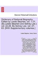 Dictionary of National Biography. Edited by Leslie Stephen. Vol. 1-21. (by Leslie Stephen and Sidney Lee.) Vol. 22-26. by Sidney Lee. Vol. 27-63. [With Supplementary Volumes.]