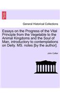 Essays on the Progress of the Vital Principle from the Vegetable to the Animal Kingdoms and the Soul of Man, Introductory to Contemplations on Deity. Ms. Notes [By the Author].