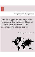 Sur le Niger et au pays des Touaregs. La mission Hourst ... Ouvrage illustré ... et accompagné d'une carte.