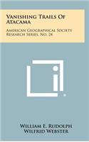 Vanishing Trails of Atacama: American Geographical Society Research Series, No. 24