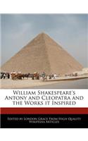 William Shakespeare's Antony and Cleopatra and the Works It Inspired: (English)