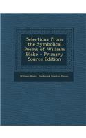 Selections from the Symbolical Poems of William Blake: (English)