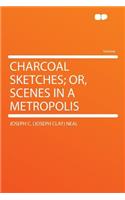 Charcoal Sketches; Or, Scenes in a Metropolis