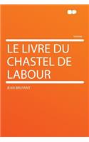 Le Livre Du Chastel de Labour