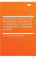 Notes on Electricity and Magnetism: Designed as a Companion to Silvanus P. Thompson's Elementary Lessons