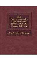 Ein Pangermanisches Deutschland, 1905 - Primary Source Edition