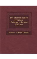 Die Homerischen Hymnen - Primary Source Edition