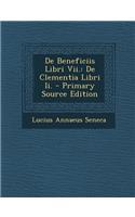 de Beneficiis Libri VII.: de Clementia Libri II. - Primary Source Edition