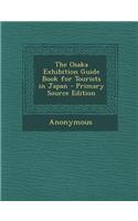 The Osaka Exhibition Guide Book for Tourists in Japan - Primary Source Edition