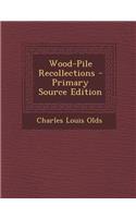 Wood-Pile Recollections - Primary Source Edition: (English)