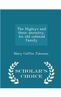 The Higleys and Their Ancestry. an Old Colonial Family - Scholar's Choice Edition