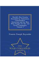 World's War Events: Recorded by Statesmen, Commanders, Historians and by Men Who Fought or Saw the Great Campaigns, Volume 1 - War College Series