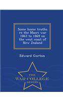 Some Home Truths Re the Maori War 1863 to 1869 on the West Coast of New Zealand - War College Series