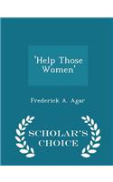 'help Those Women' - Scholar's Choice Edition